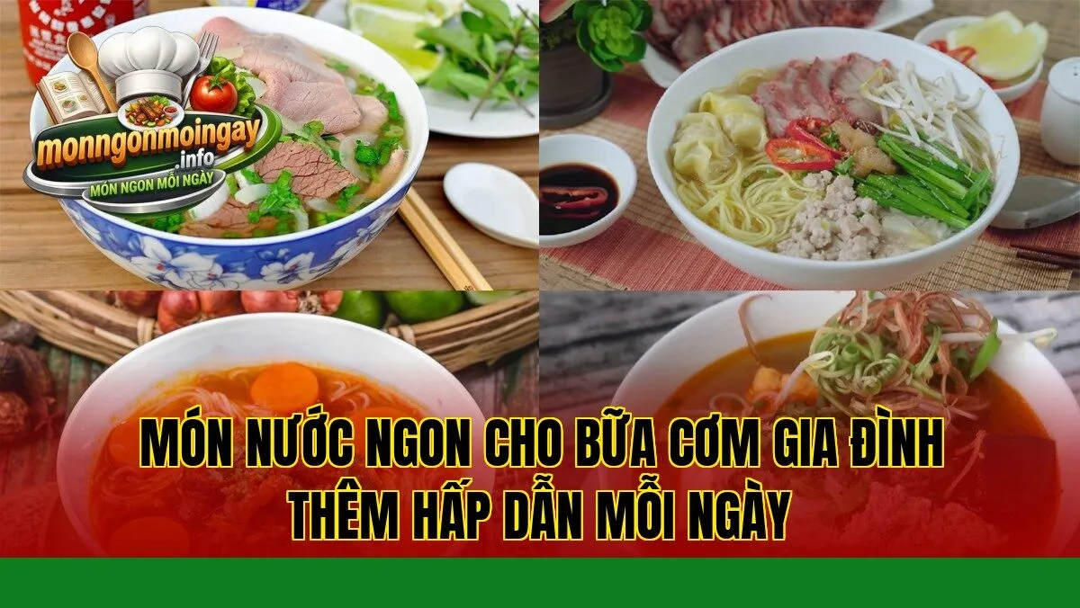 Món nước ngon cho bữa cơm gia đình thêm hấp dẫn mỗi ngày