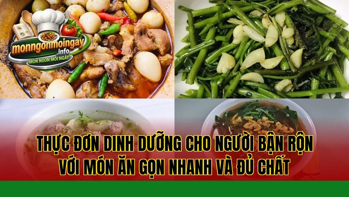 Thực đơn dinh dưỡng cho người bận rộn với món ăn gọn nhanh và đủ chất