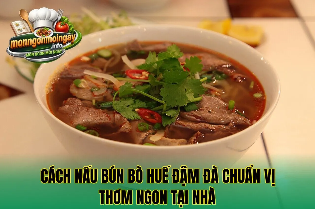 Cách nấu bún bò Huế đậm đà chuẩn vị thơm ngon tại nhà