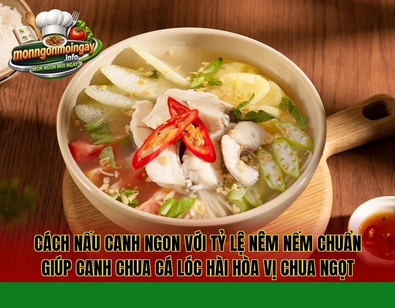 cách nấu canh ngon với tỷ lệ nêm nếm chuẩn giúp canh chua cá lóc hài hòa vị chua ngọt