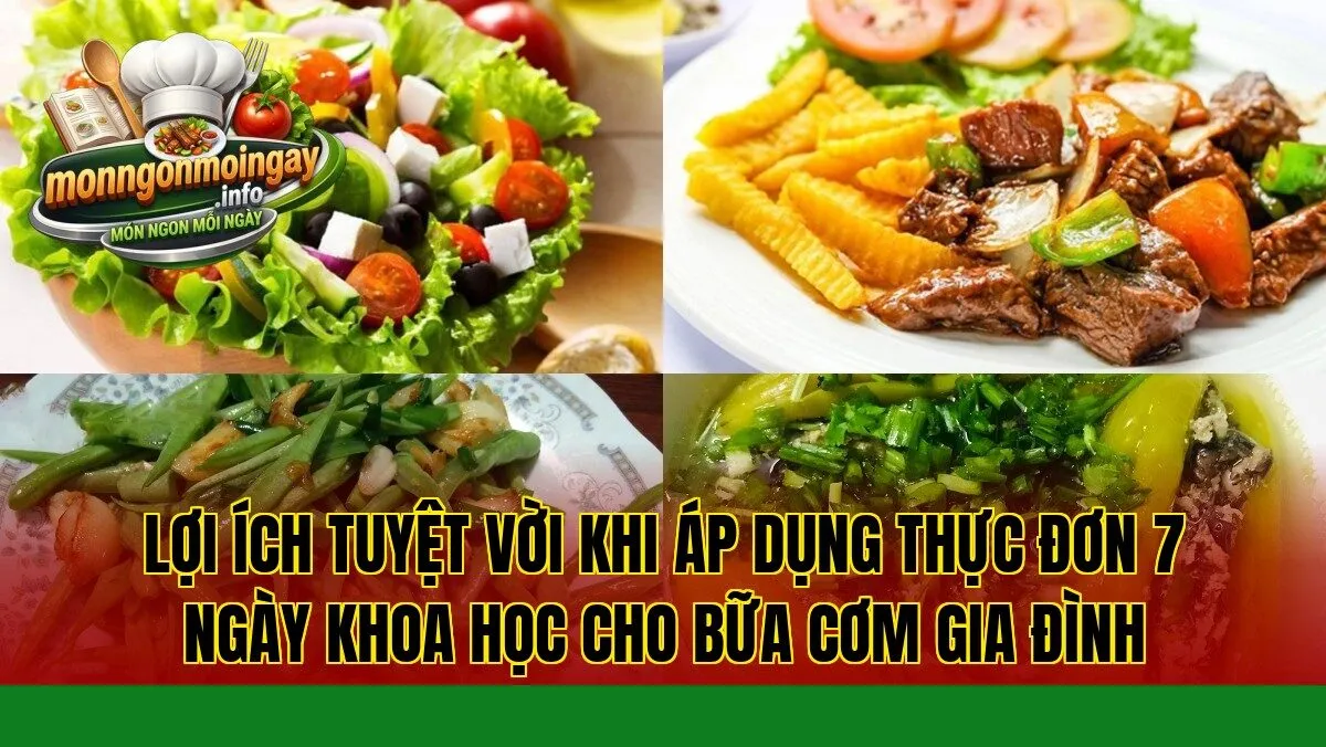 Lợi ích tuyệt vời khi áp dụng thực đơn 7 ngày khoa học cho bữa cơm gia đình