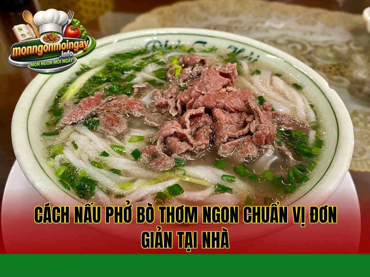 Cách nấu phở bò thơm ngon chuẩn vị đơn giản tại nhà