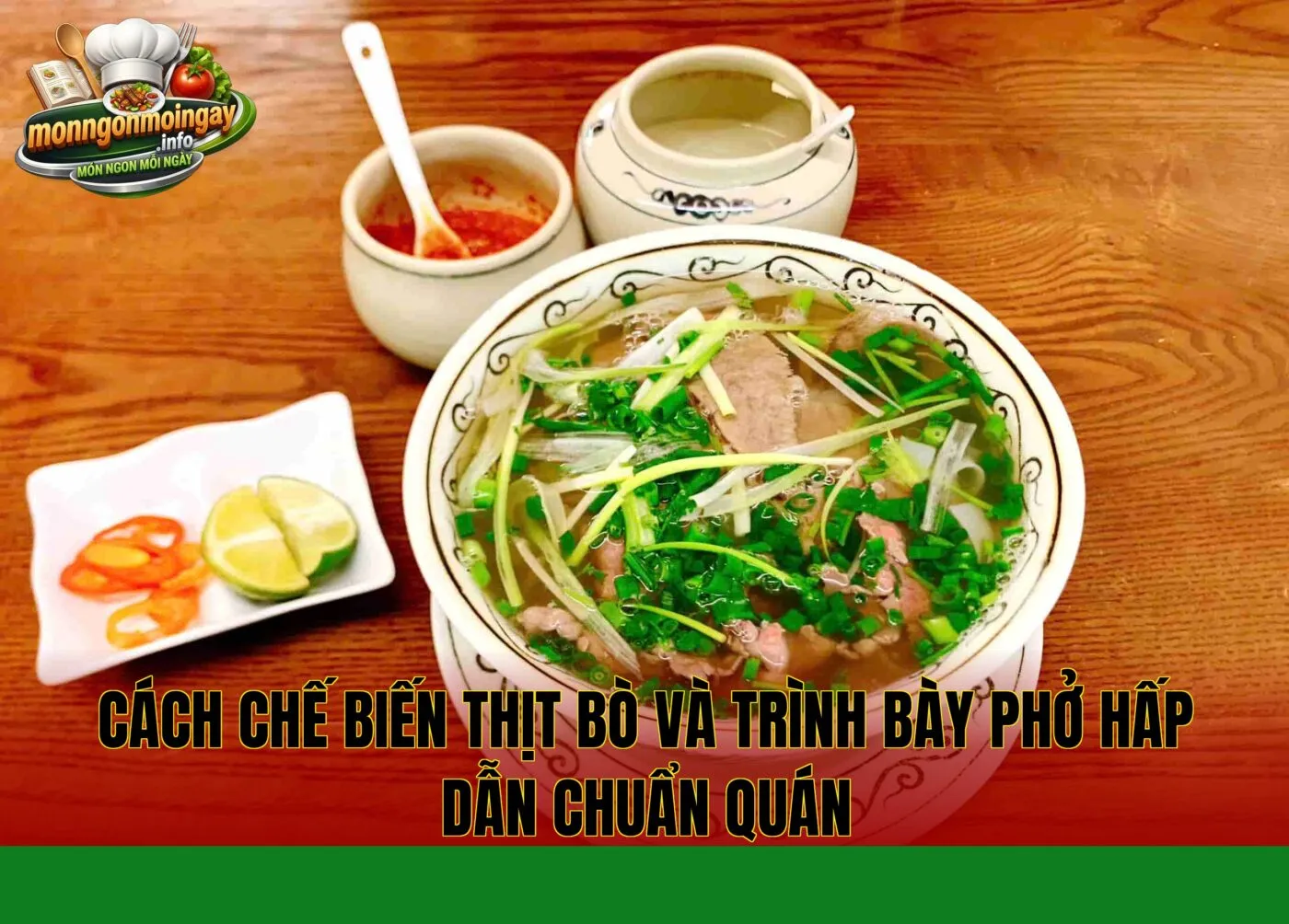 Cách chế biến thịt bò và trình bày phở hấp dẫn chuẩn quán