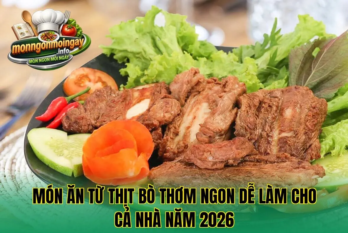 Món ăn từ thịt bò thơm ngon dễ làm cho cả nhà năm 2026