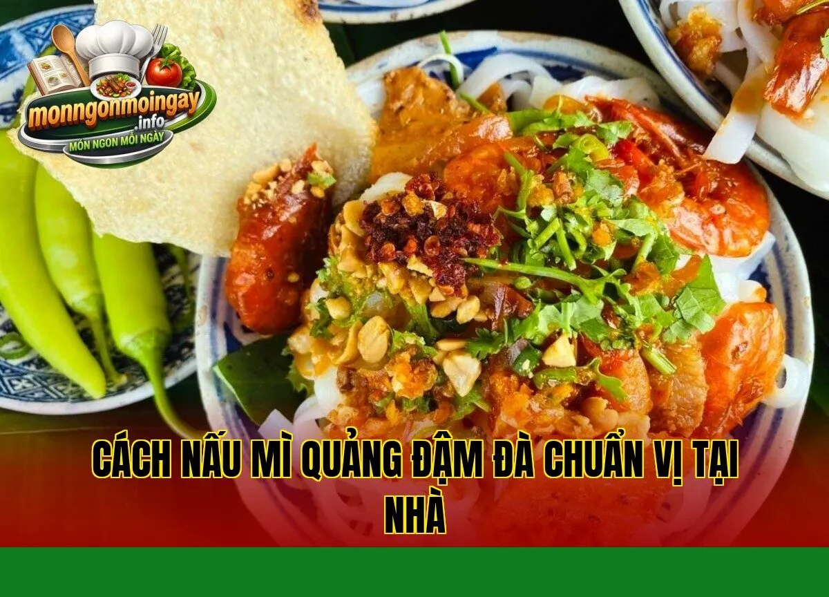 Cách nấu mì quảng đậm đà chuẩn vị tại nhà
