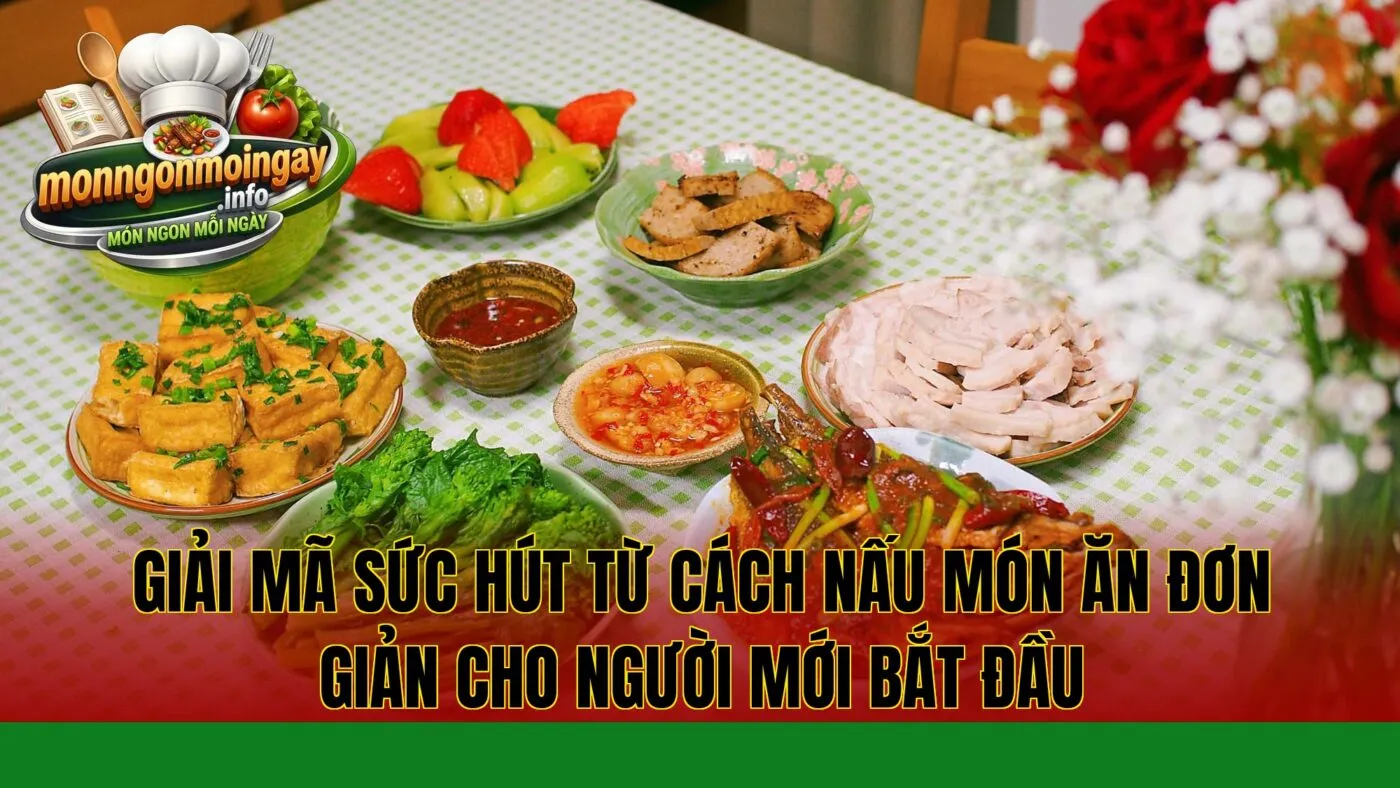 Giải mã sức hút từ cách nấu món ăn đơn giản cho người mới bắt đầu