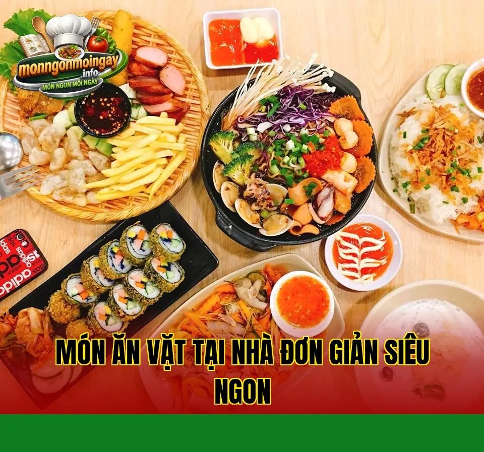 Món ăn vặt tại nhà đơn giản siêu ngon