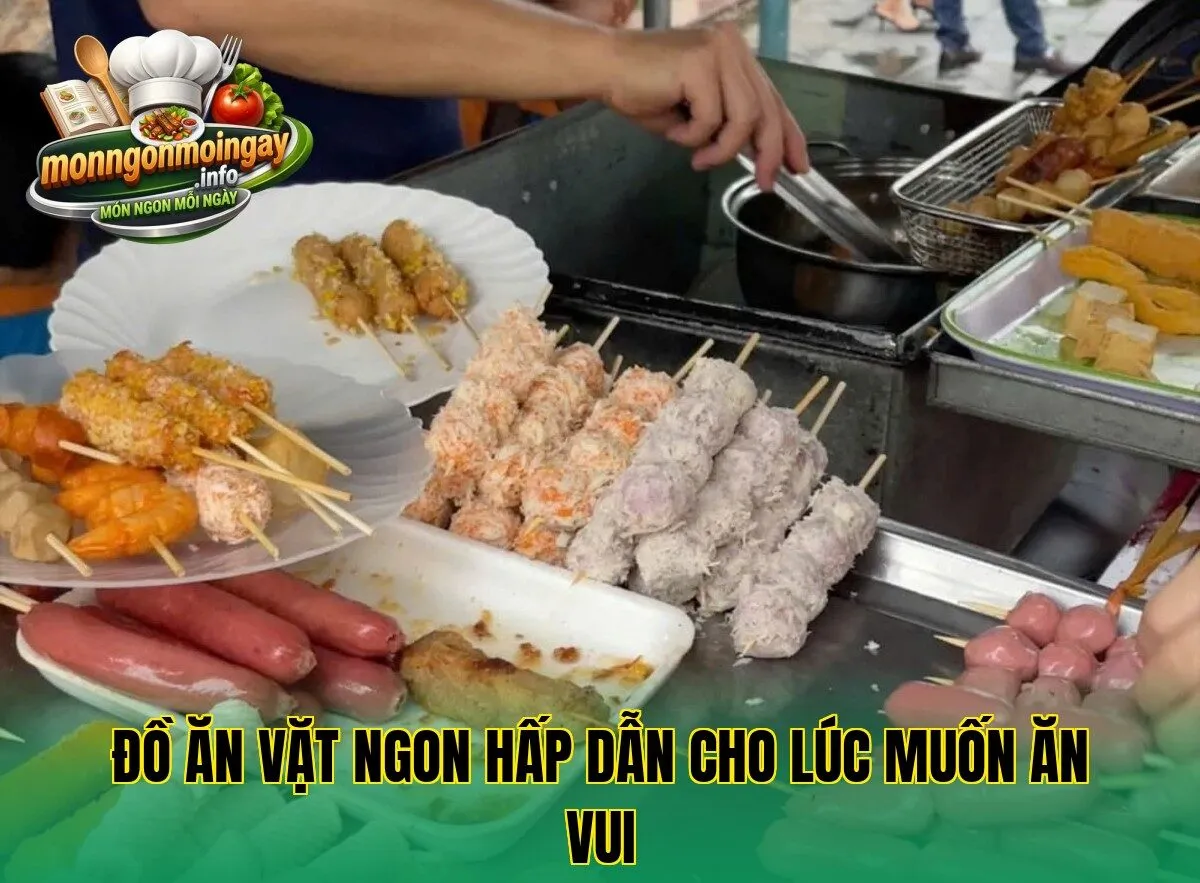 Đồ ăn vặt ngon hấp dẫn cho lúc muốn ăn vui