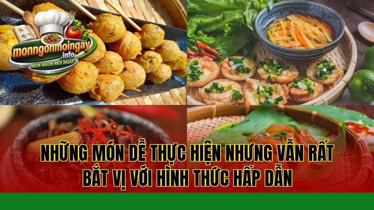 Những món dễ thực hiện nhưng vẫn rất bắt vị với hình thức hấp dẫn