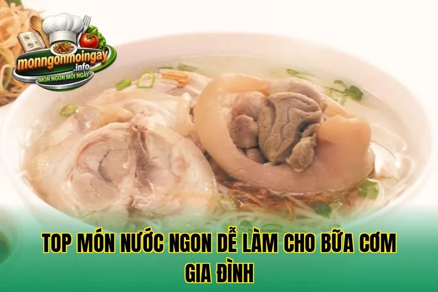 Top món nước ngon dễ làm cho bữa cơm gia đình