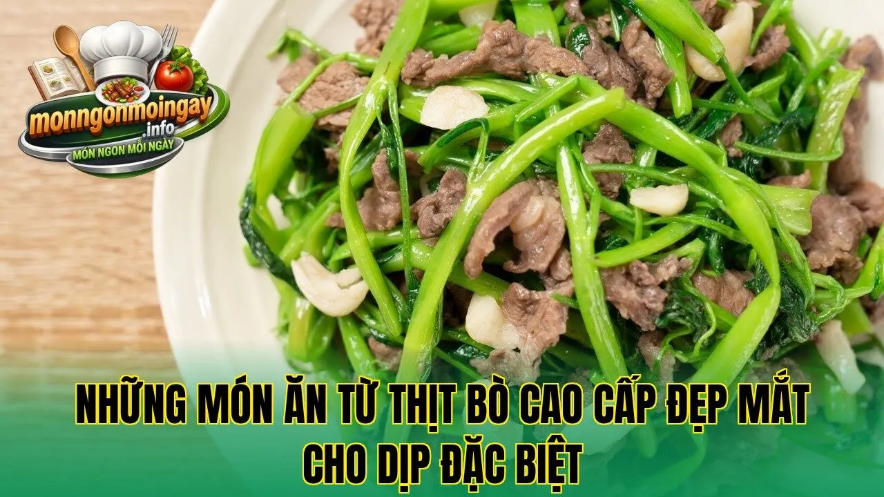 Những món ăn từ thịt bò cao cấp đẹp mắt cho dịp đặc biệt