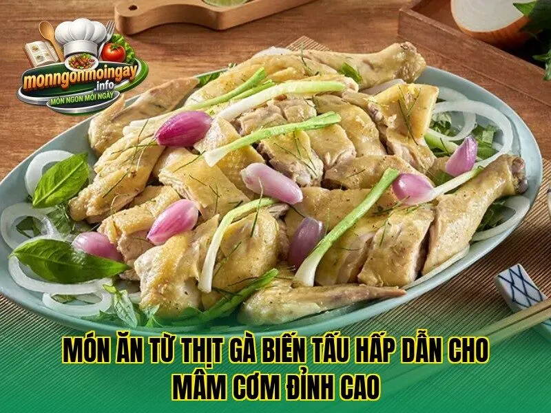 Món ăn từ thịt gà biến tấu hấp dẫn cho mâm cơm đỉnh cao