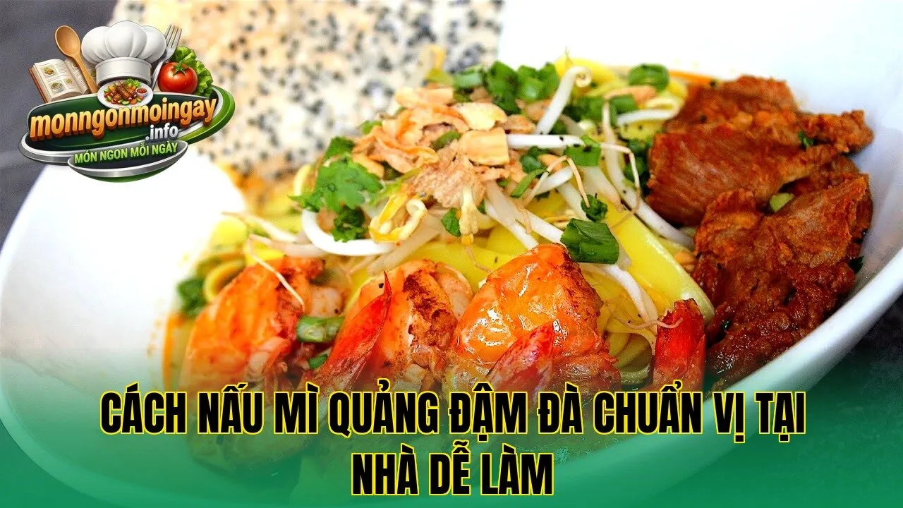 Cách nấu mì Quảng đậm đà chuẩn vị tại nhà dễ làm