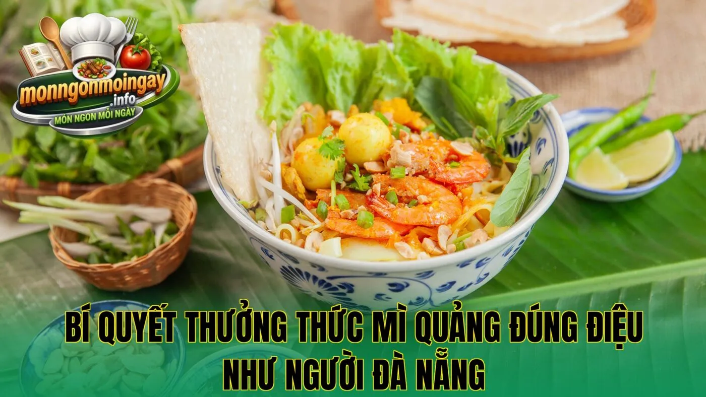 Bí quyết thưởng thức mì Quảng đúng điệu như người Đà Nẵng