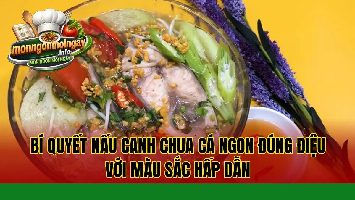 Bí quyết nấu canh chua cá ngon đúng điệu với màu sắc hấp dẫn