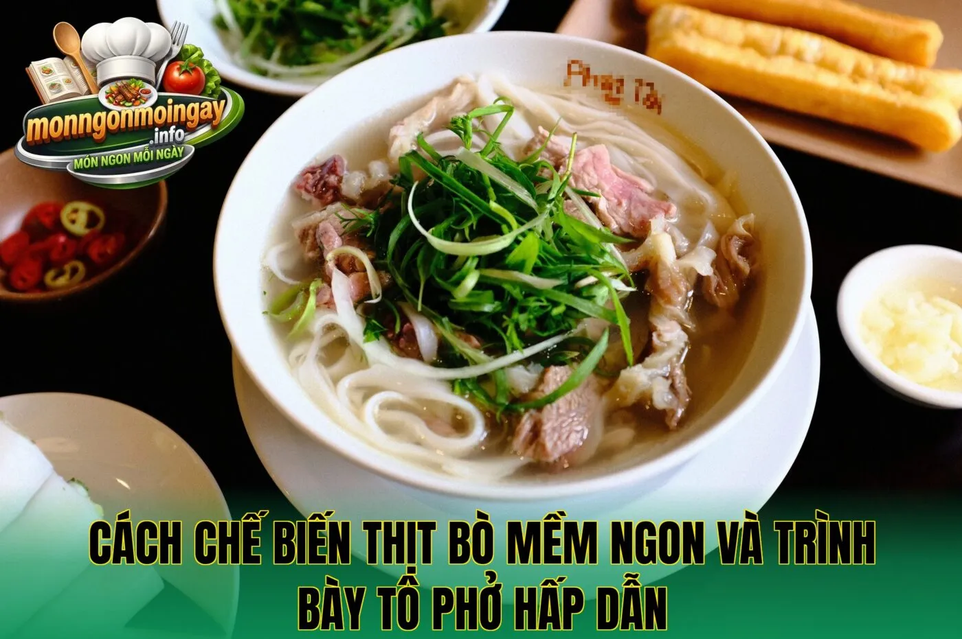 Cách chế biến thịt bò mềm ngon và trình bày tô phở hấp dẫn