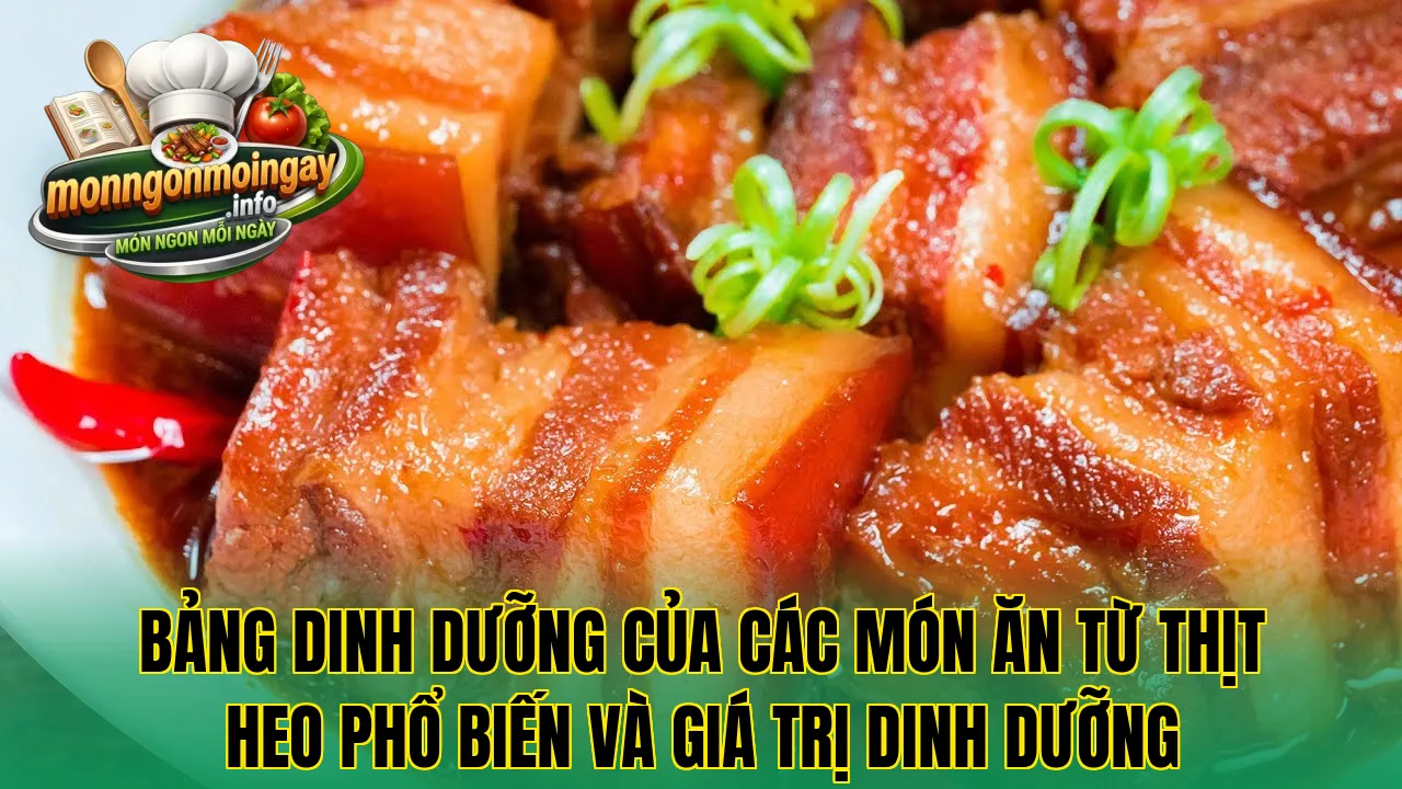 Bảng dinh dưỡng của các món ăn từ thịt heo phổ biến và giá trị dinh dưỡng