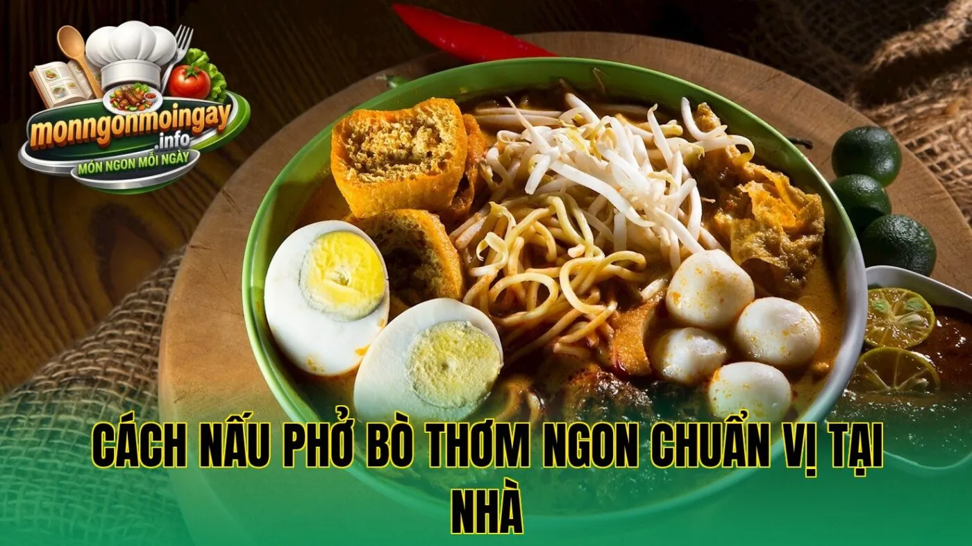 Cách nấu phở bò thơm ngon chuẩn vị tại nhà