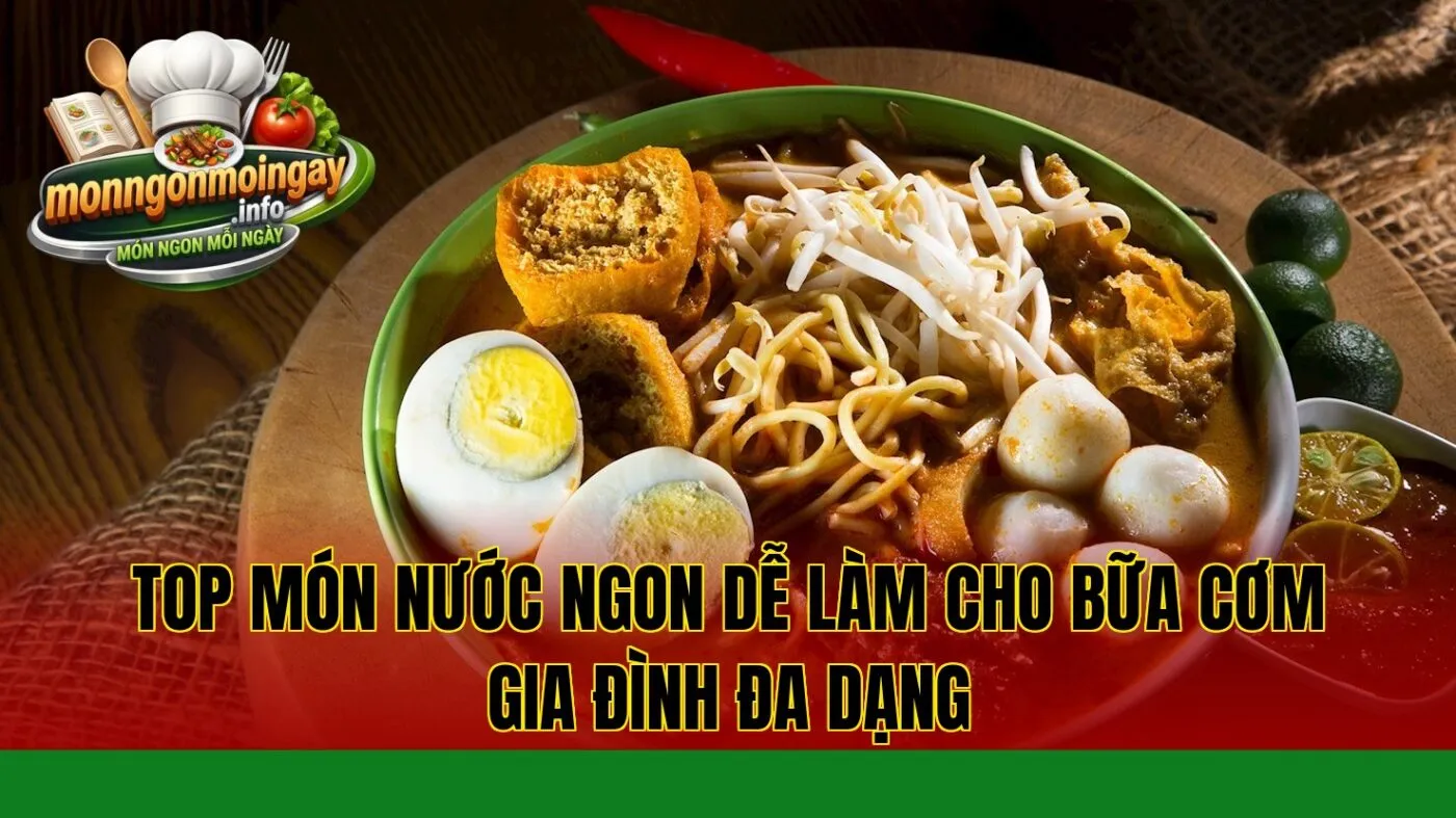 Top món nước ngon dễ làm cho bữa cơm gia đình đa dạng