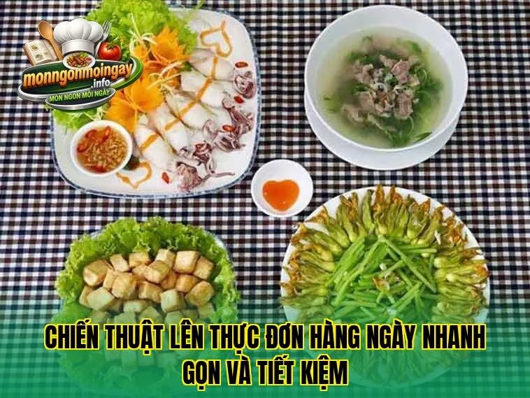 Chiến thuật lên thực đơn hàng ngày nhanh gọn và tiết kiệm