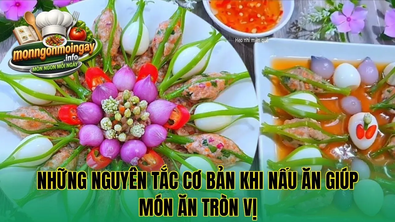 Những nguyên tắc cơ bản khi nấu ăn giúp món ăn tròn vị