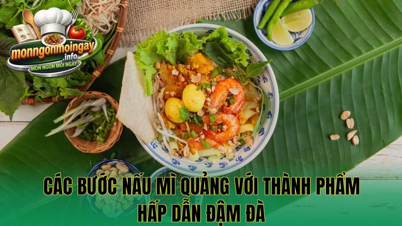 Các bước nấu mì Quảng với thành phẩm hấp dẫn đậm đà