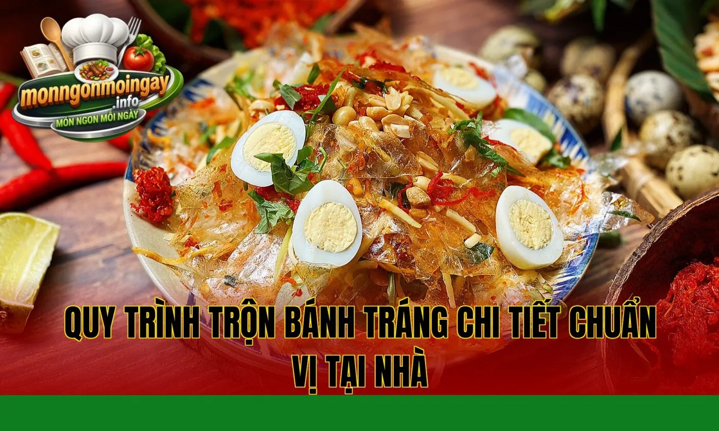 Quy trình trộn bánh tráng chi tiết chuẩn vị tại nhà