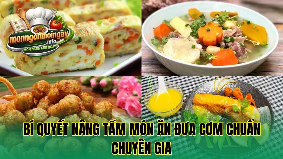 Bí quyết nâng tầm món ăn đưa cơm chuẩn chuyên gia