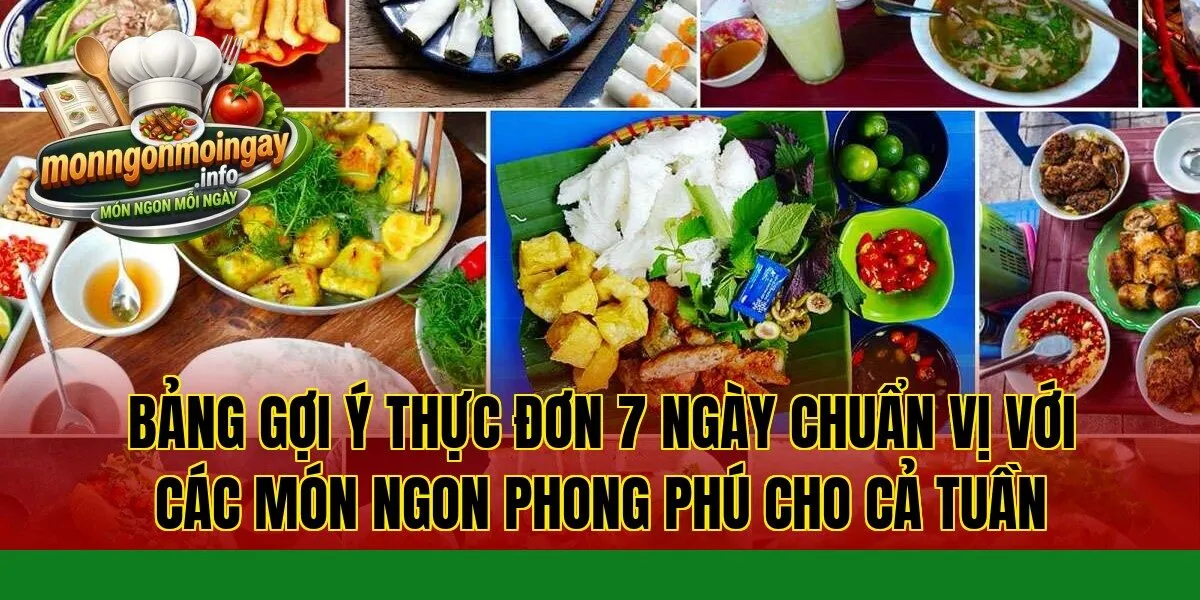 Bảng gợi ý thực đơn 7 ngày chuẩn vị với các món ngon phong phú cho cả tuần