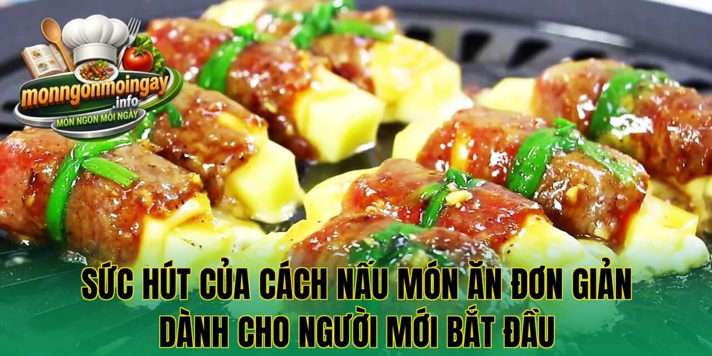 Sức hút của cách nấu món ăn đơn giản dành cho người mới bắt đầu