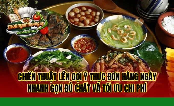 Chiến thuật lên gợi ý thực đơn hàng ngày nhanh gọn đủ chất và tối ưu chi phí