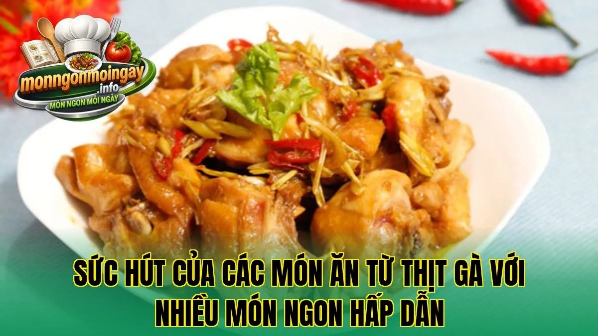 Sức hút của các món ăn từ thịt gà với nhiều món ngon hấp dẫn