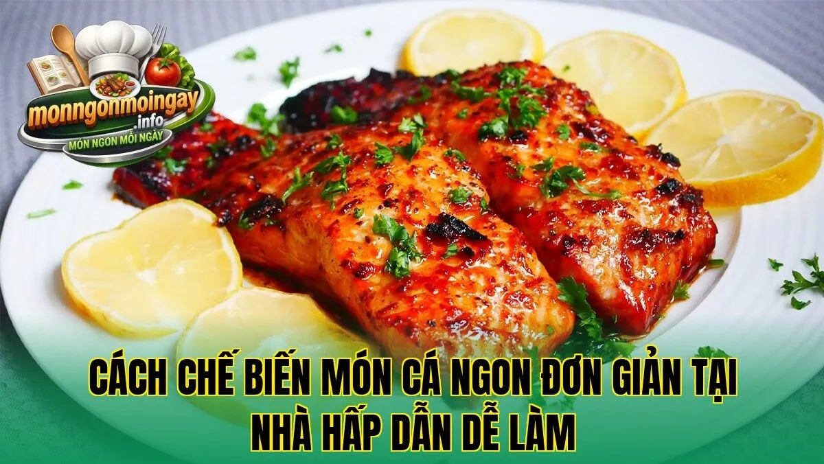 Cách chế biến món cá ngon đơn giản tại nhà hấp dẫn dễ làm