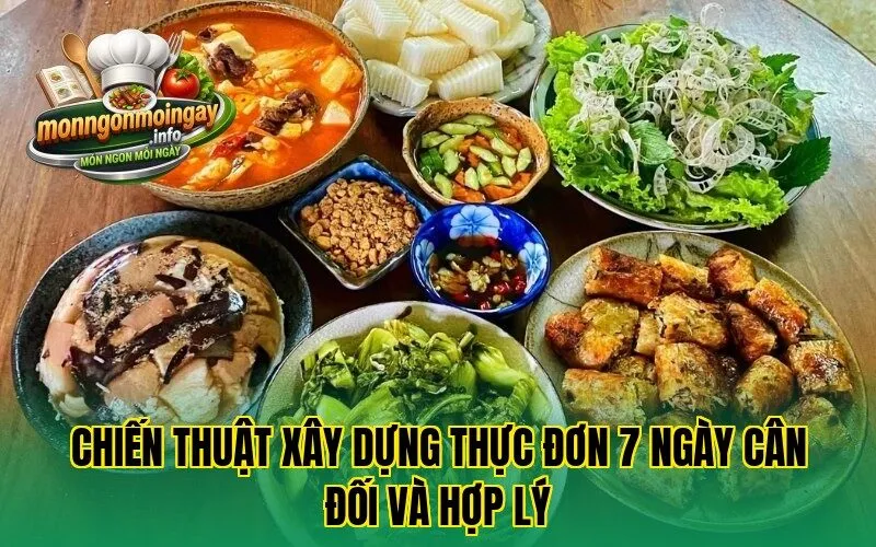 Chiến thuật xây dựng thực đơn 7 ngày cân đối và hợp lý