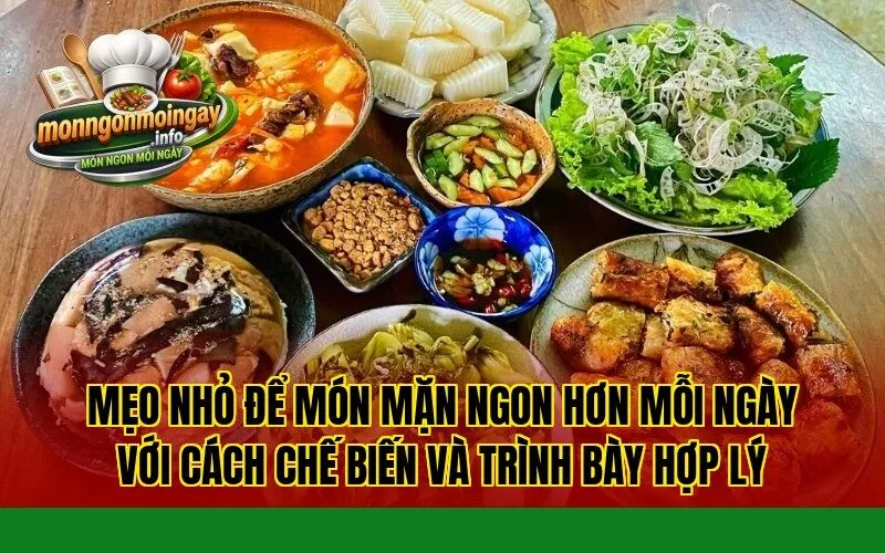 Mẹo nhỏ để món mặn ngon hơn mỗi ngày với cách chế biến và trình bày hợp lý