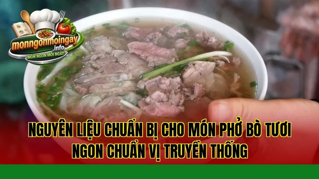 Nguyên liệu chuẩn bị cho món phở bò tươi ngon chuẩn vị truyền thống