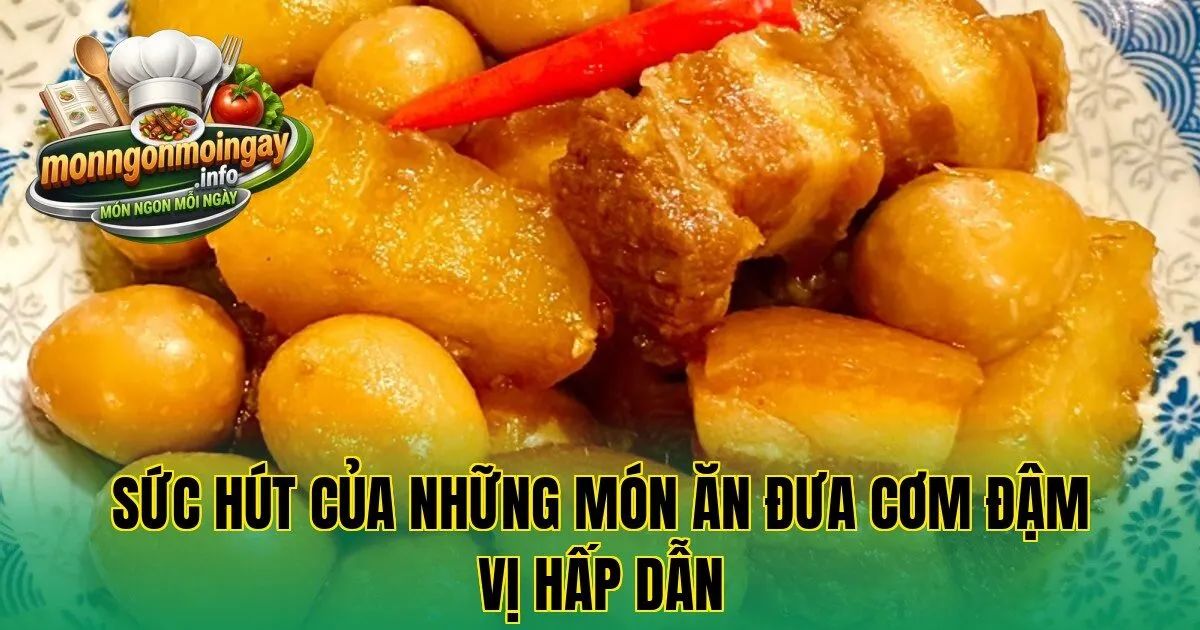 Sức hút của những món ăn đưa cơm đậm vị hấp dẫn