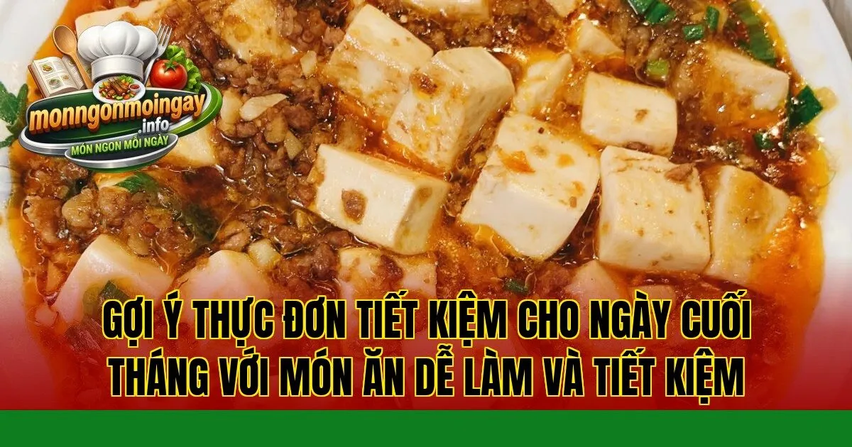 Gợi ý thực đơn tiết kiệm cho ngày cuối tháng với món ăn dễ làm và tiết kiệm