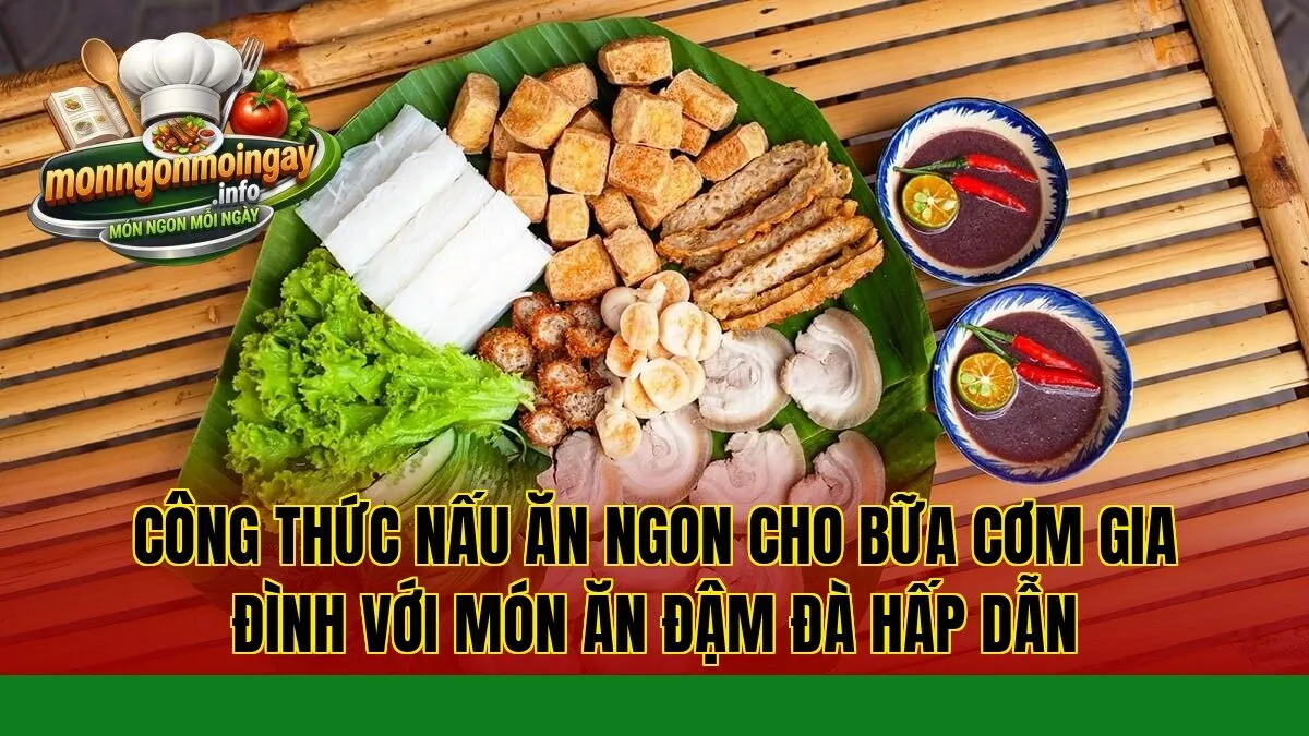 Công thức nấu ăn ngon cho bữa cơm gia đình với món ăn đậm đà hấp dẫn