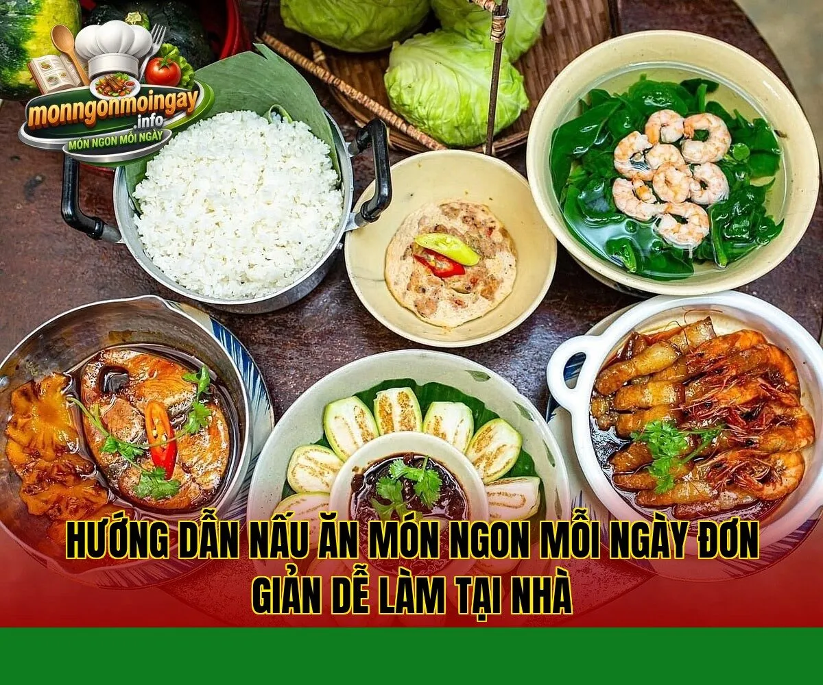 Hướng dẫn nấu ăn món ngon mỗi ngày đơn giản dễ làm tại nhà