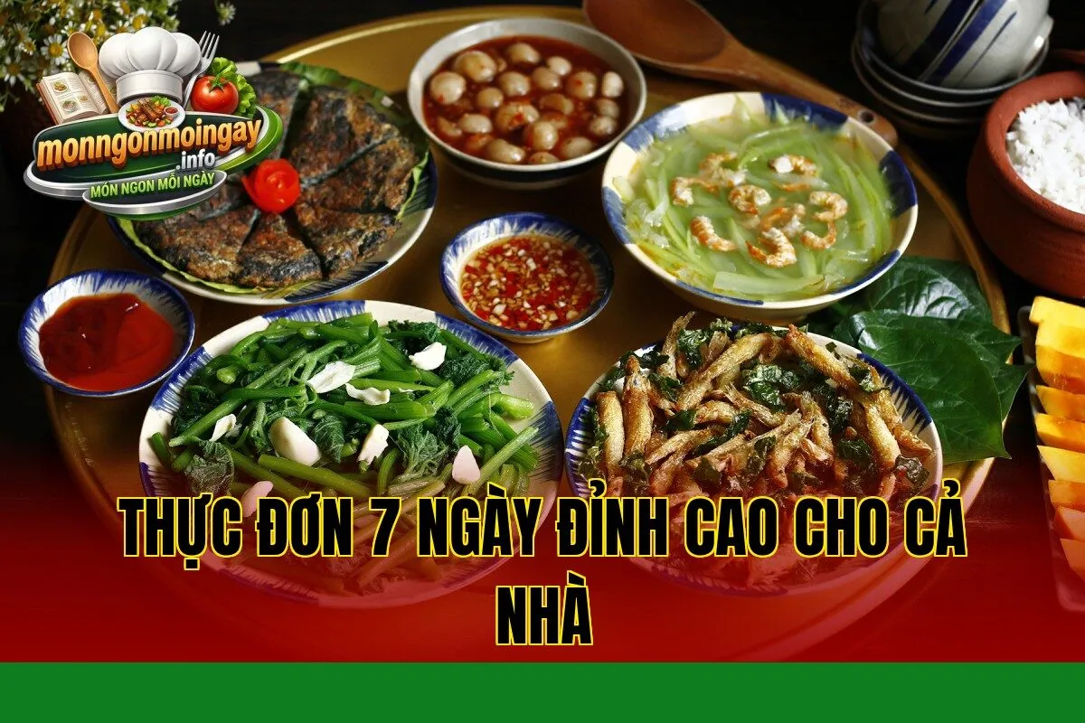 Thực đơn 7 ngày đỉnh cao cho cả nhà
