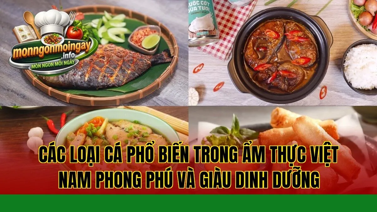 các loại cá phổ biến trong ẩm thực Việt Nam phong phú và giàu dinh dưỡng