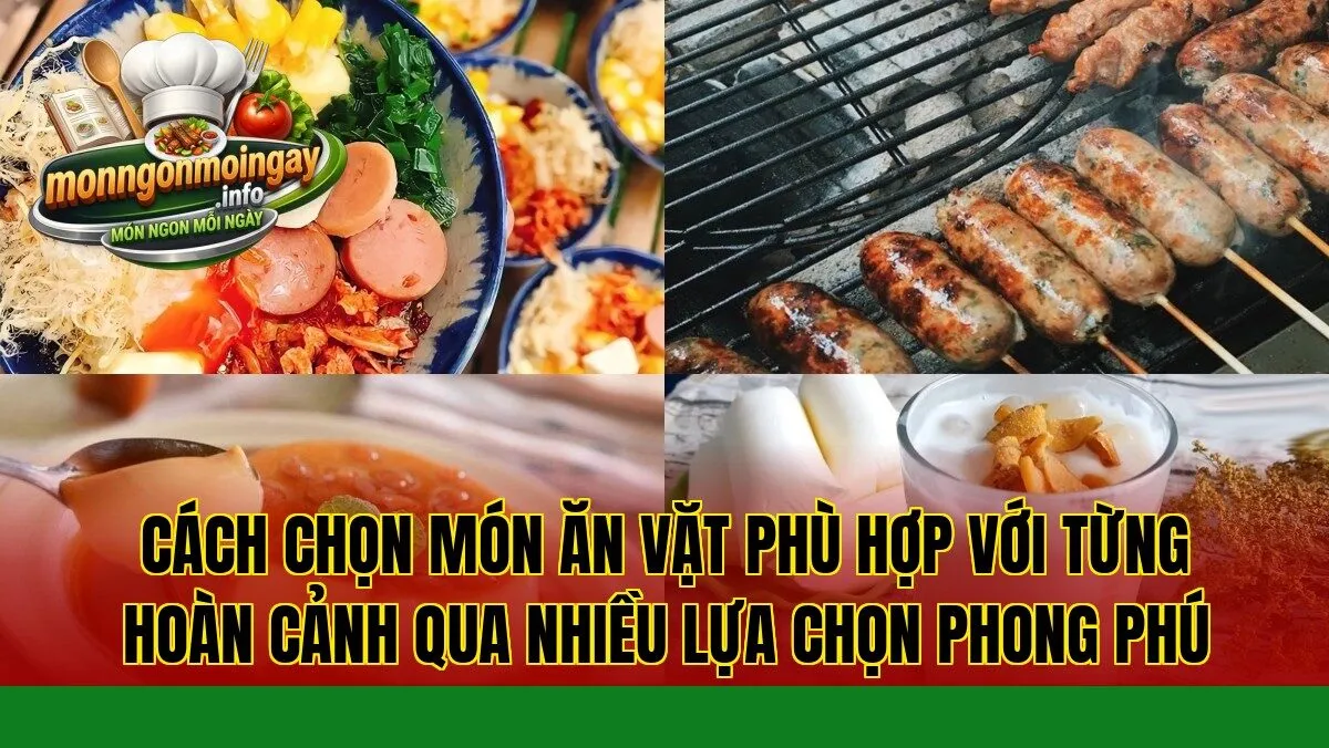 Cách chọn món ăn vặt phù hợp với từng hoàn cảnh qua nhiều lựa chọn phong phú