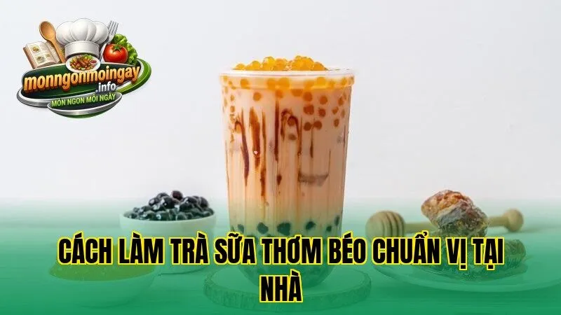 Cách làm trà sữa thơm béo chuẩn vị tại nhà