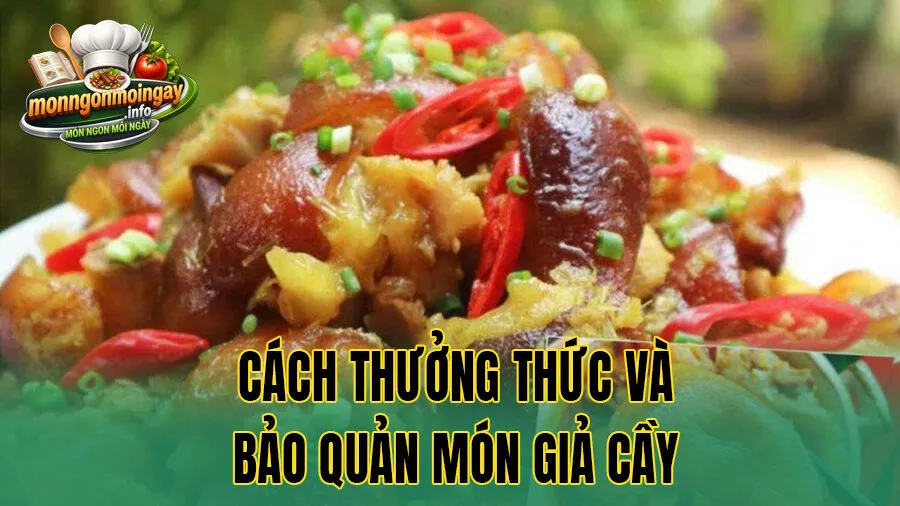 Cách thưởng thức và bảo quản món giả cầy
