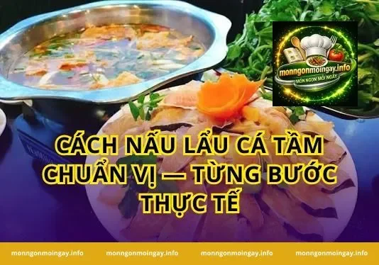 Cách nấu lẩu cá tầm chuẩn vị — Từng bước thực tế