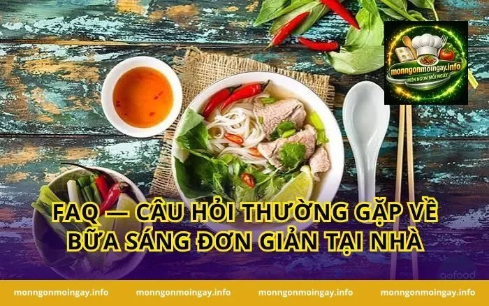 FAQ — Câu Hỏi Thường Gặp Về Bữa Sáng Đơn Giản Tại Nhà