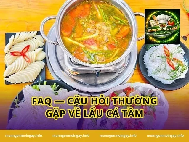FAQ — Câu hỏi thường gặp về lẩu cá tầm